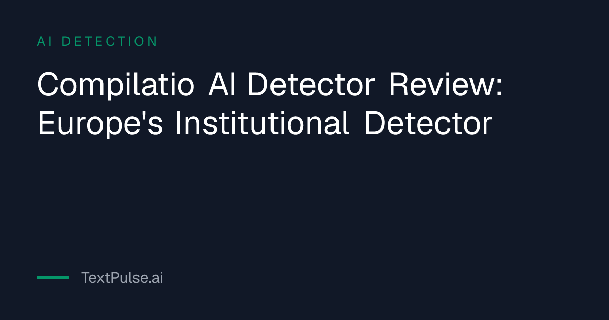 Compilatio AI Detector Review: Europe's Institutional Detector