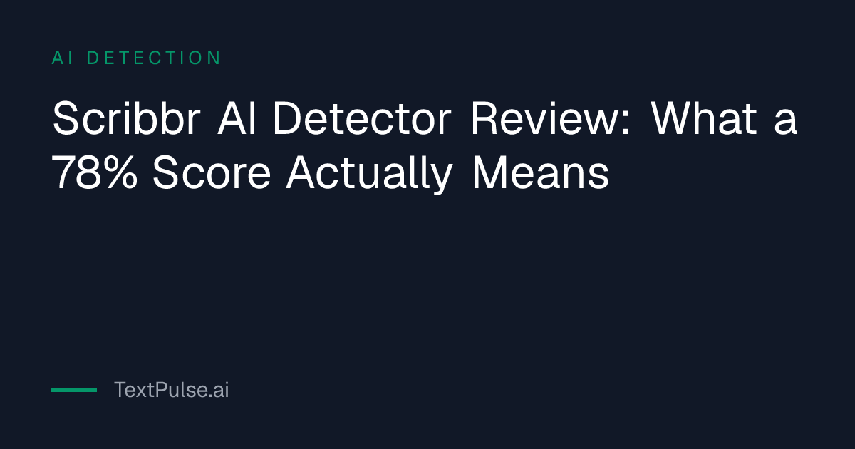 Scribbr AI Detector Review: What a 78% Score Actually Means