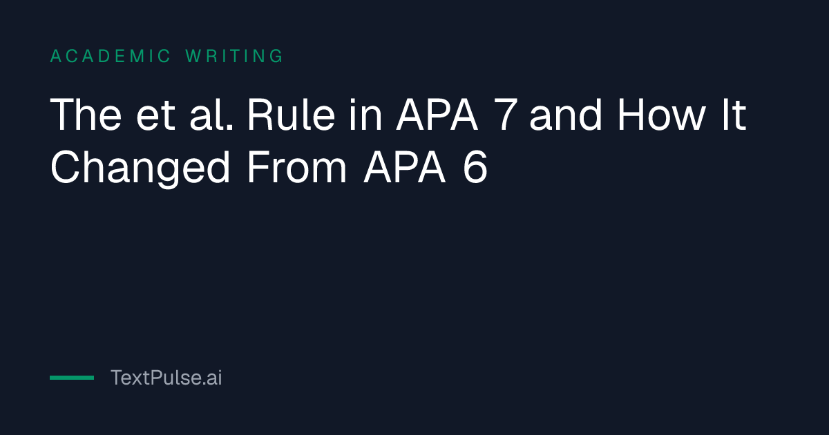 Comparison table: when do you use et al in APA 7 vs APA 6